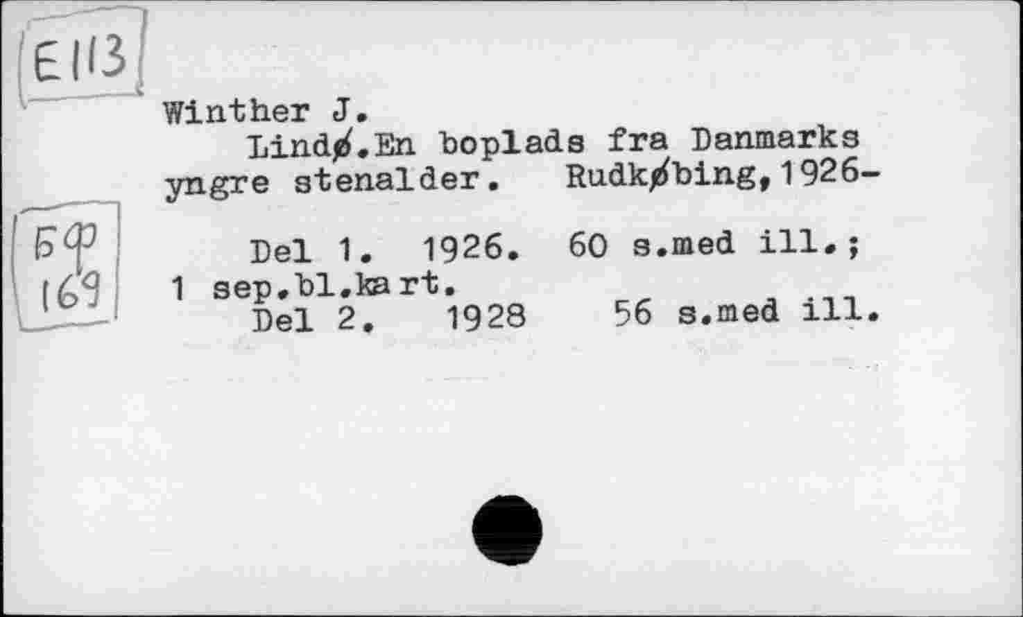 ﻿Winther J.
Lind^.En boplads fra Danmarks yngre stenalder. Ru.dkjrfbing, 1926-
Del 1.	1926.	60 s.med ill.;
1 sep.bl.kart.
Del 2.	1928	56 s.med ill.